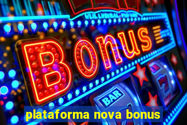 plataforma nova bonus